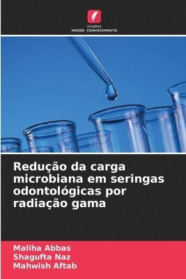 Maliha Abbas, Shagufta Naz, Mahwish Aftab - Redução da carga microbiana em seringas odontológicas por radiação gama, Häftad