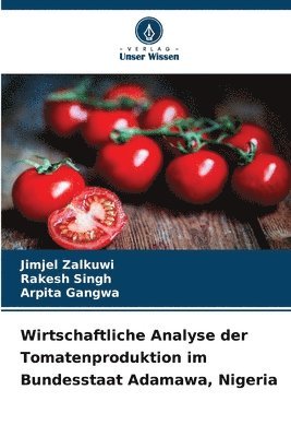 Jimjel Zalkuwi, Rakesh Singh, Arpita Gangwa - Wirtschaftliche Analyse der Tomatenproduktion im Bundesstaat Adamawa, Nigeria, Häftad