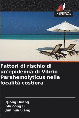 Qiong Huang, Shi Cong Li, Jun Hua Liang - Fattori di rischio di un'epidemia di Vibrio Parahemolyticus nella località costiera, Häftad