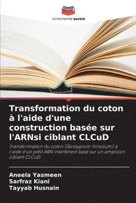 Aneela Yasmeen, Sarfraz Kiani, Tayyab Husnain - Transformation du coton à l'aide d'une construction basée sur l'ARNsi ciblant CLCuD, Häftad. Tillgänglighet: Lägg i varukorg
