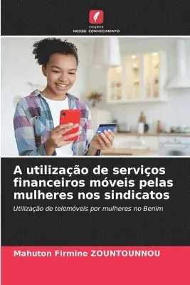 Mahuton Firmine Zountounnou - A utilização de serviços financeiros móveis pelas mulheres nos sindicatos, Häftad. Tillgänglighet: Lägg i varukorg