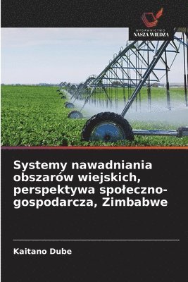 Kaitano Dube - Systemy nawadniania obszarów wiejskich, perspektywa spoleczno-gospodarcza, Zimbabwe, Häftad