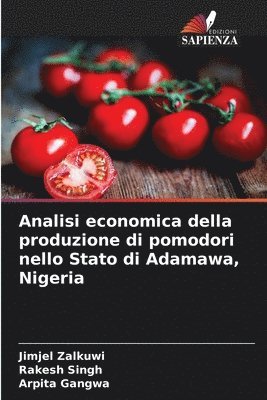 Jimjel Zalkuwi, Rakesh Singh, Arpita Gangwa - Analisi economica della produzione di pomodori nello Stato di Adamawa, Nigeria, Häftad