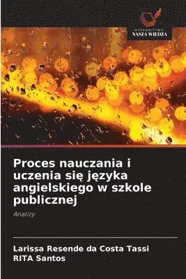 Larissa Resende Da Costa Tassi, Rita Santos - Proces nauczania i uczenia się języka angielskiego w szkole publicznej, Häftad. Tillgänglighet: Lägg i varukorg