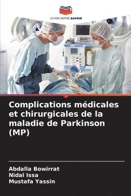 Abdalla Bowirrat, Nidal Issa, Mustafa Yassin - Complications médicales et chirurgicales de la maladie de Parkinson (MP), Häftad