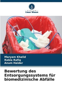 Maryam Khalid, Rabia Rafiq, Anum Haider - Bewertung des Entsorgungssystems für biomedizinische Abfälle, Häftad