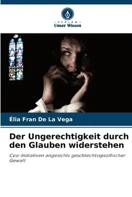 Élia Fran de la Vega - Ungerechtigkeit durch den Glauben widerstehen, Häftad. Tillgänglighet: Lägg i varukorg