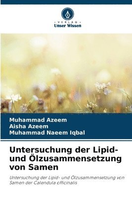 Muhammad Azeem, Aisha Azeem, Muhammad Naeem Iqbal - Untersuchung der Lipid- und Ölzusammensetzung von Samen, Häftad