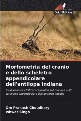 Om Prakash Choudhary, Ishwer Singh - Morfometria del cranio e dello scheletro appendicolare dell'antilope indiana, Häftad