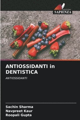 Sachin Sharma, Navpreet Kaur, Roopali Gupta - ANTIOSSIDANTI in DENTISTICA, Häftad