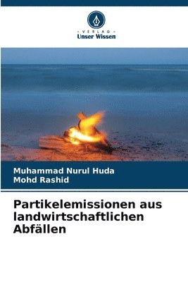 Muhammad Nurul Huda, Mohd Rashid - Partikelemissionen aus landwirtschaftlichen Abfällen, Häftad