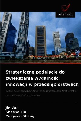 Strategiczne podejście do zwiększania wydajności innowacji w przedsiębiorstwach