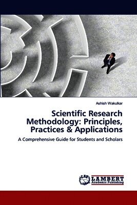 Scientific Research Methodology: Principles, Practices & Applications