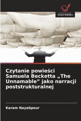 Czytanie powieści Samuela Becketta "The Unnamable" jako narracji poststrukturalnej