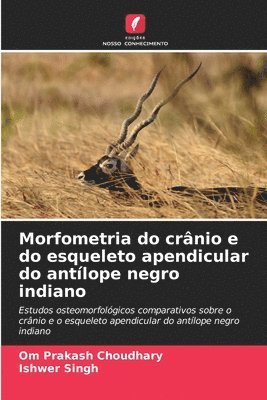 Om Prakash Choudhary, Ishwer Singh - Morfometria do crânio e do esqueleto apendicular do antílope negro indiano, Häftad