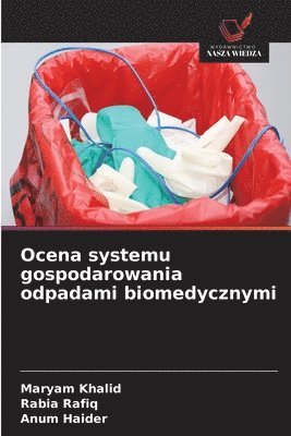 Maryam Khalid, Rabia Rafiq, Anum Haider - Ocena systemu gospodarowania odpadami biomedycznymi, Häftad
