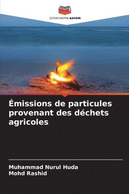 Muhammad Nurul Huda, Mohd Rashid - Émissions de particules provenant des déchets agricoles, Häftad