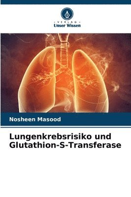 Nosheen Masood - Lungenkrebsrisiko und Glutathion-S-Transferase, Häftad