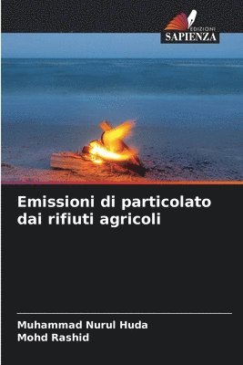 Muhammad Nurul Huda, Mohd Rashid - Emissioni di particolato dai rifiuti agricoli, Häftad