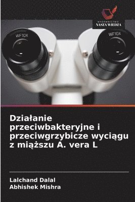 Dzialanie przeciwbakteryjne i przeciwgrzybicze wyciągu z miąższu A. vera L
