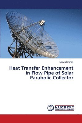 Heat Transfer Enhancement in Flow Pipe of Solar Parabolic Collector