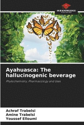 Ayahuasca: The hallucinogenic beverage