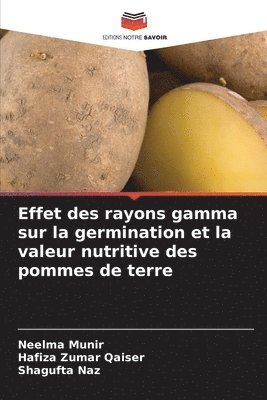 Neelma Munir, Hafiza Zumar Qaiser, Shagufta Naz - Effet des rayons gamma sur la germination et la valeur nutritive des pommes de terre, Häftad