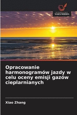 Xiao Zhang - Opracowanie harmonogramów jazdy w celu oceny emisji gazów cieplarnianych, Häftad