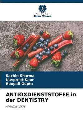Sachin Sharma, Navpreet Kaur, Roopali Gupta - ANTIOXDIENSTSTOFFE in der DENTISTRY, Häftad