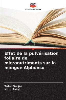 Tulsi Gurjar, N L Patel - Effet de la pulvérisation foliaire de micronutriments sur la mangue Alphonso, Häftad