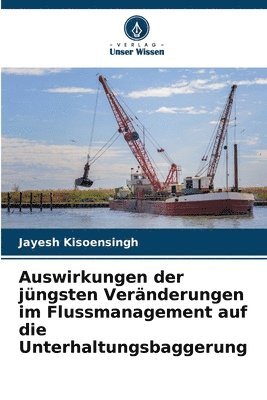 Auswirkungen der jüngsten Veränderungen im Flussmanagement auf die Unterhaltungsbaggerung