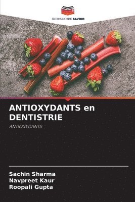 Sachin Sharma, Navpreet Kaur, Roopali Gupta - ANTIOXYDANTS en DENTISTRIE, Häftad