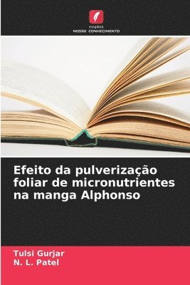 Tulsi Gurjar, N L Patel - Efeito da pulverização foliar de micronutrientes na manga Alphonso, Häftad