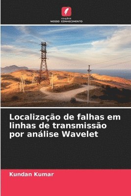 Kundan Kumar - Localização de falhas em linhas de transmissão por análise Wavelet, Häftad