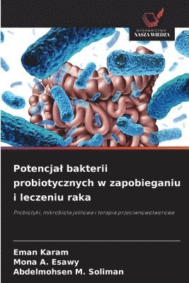 Eman Karam, Mona A Esawy, Abdelmohsen M Soliman - Potencjal bakterii probiotycznych w zapobieganiu i leczeniu raka, Häftad