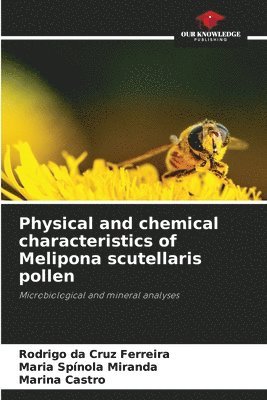 Rodrigo Da Cruz Ferreira, Maria Spínola Miranda, Marina Castro - Physical and chemical characteristics of Melipona scutellaris pollen, Häftad. Tillgänglighet: Lägg i varukorg
