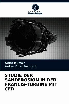 Ankit Kumar, Ankur Dhar Dwivedi - Studie Der Sanderosion in Der Francis-Turbine Mit Cfd, Häftad