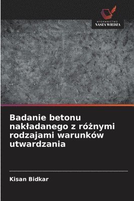 Badanie betonu nakladanego z różnymi rodzajami warunków utwardzania