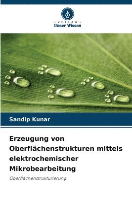 Erzeugung von Oberflächenstrukturen mittels elektrochemischer Mikrobearbeitung