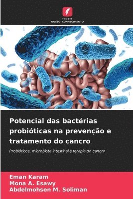 Eman Karam, Mona A Esawy, Abdelmohsen M Soliman - Potencial das bactérias probióticas na prevenção e tratamento do cancro, Häftad