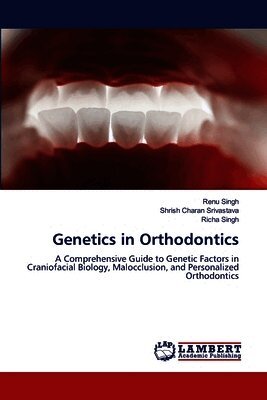 Renu Singh, Shrish Charan Srivastava, Richa Singh - Genetics in Orthodontics, Häftad