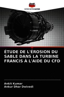 Ankit Kumar, Ankur Dhar Dwivedi - Étude de l'Érosion Du Sable Dans La Turbine Francis À l'Aide Du Cfd, Häftad