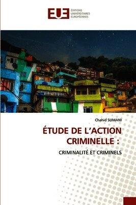 ÉTUDE DE L'ACTION CRIMINELLE :