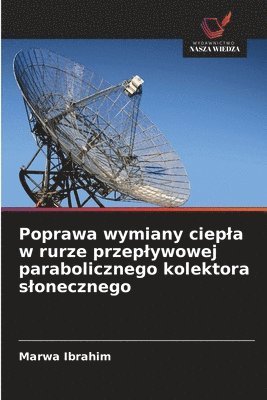 Poprawa wymiany ciepla w rurze przeplywowej parabolicznego kolektora slonecznego
