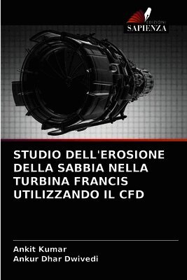 Ankit Kumar, Ankur Dhar Dwivedi - Studio Dell'erosione Della Sabbia Nella Turbina Francis Utilizzando Il Cfd, Häftad