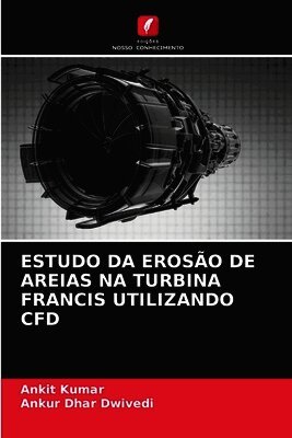 Ankit Kumar, Ankur Dhar Dwivedi - Estudo Da Erosão de Areias Na Turbina Francis Utilizando Cfd, Häftad
