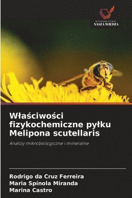 Rodrigo Da Cruz Ferreira, Maria Spínola Miranda, Marina Castro - Wlaściwości fizykochemiczne pylku Melipona scutellaris, Häftad. Tillgänglighet: Lägg i varukorg