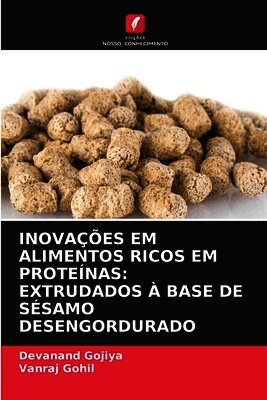 Inovações Em Alimentos Ricos Em Proteínas: Extrudados À Base de Sésamo Desengordurado