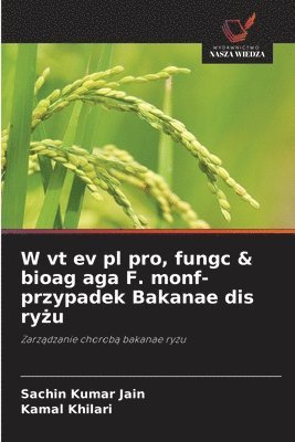 W vt ev pl pro, fungc & bioag aga F. monf- przypadek Bakanae dis ryżu