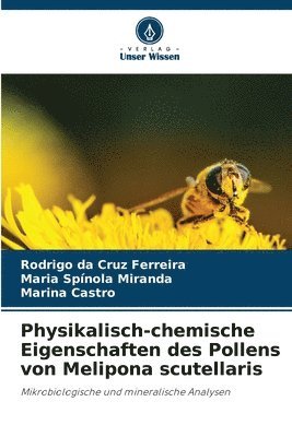 Rodrigo Da Cruz Ferreira, Maria Spínola Miranda, Marina Castro - Physikalisch-chemische Eigenschaften des Pollens von Melipona scutellaris, Häftad